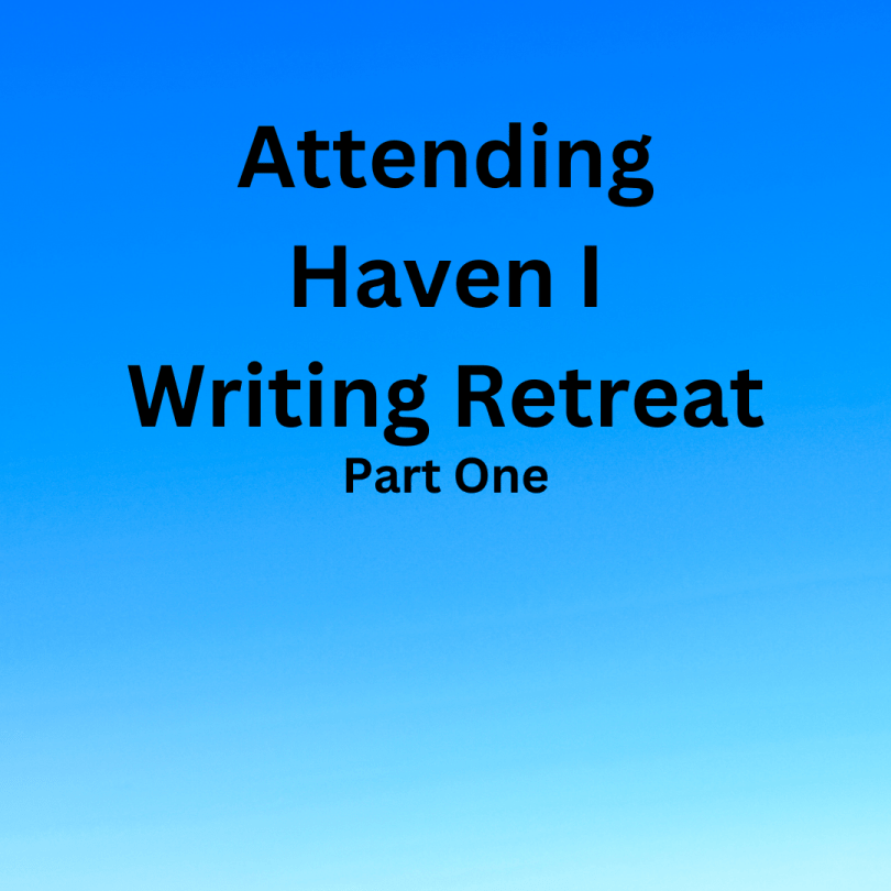 Attending Haven I Writing Retreat: Part One